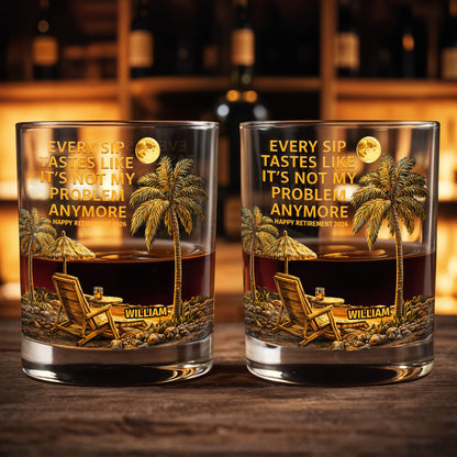 Every Sip Tastes Like It's Not My Problem Anymore, Palm Trees and Sunset - Personalized Custom Whiskey Glass - RETIRE024_RWG