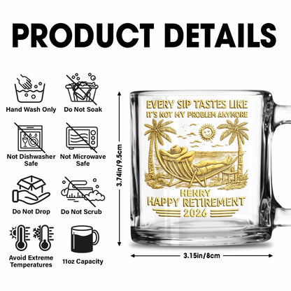 Every Sip Tastes Like It's Not My Problem Anymore Retirement Palm Tree Hammock - Personalized Custom Glass Mug - RETIRE026_GLM
