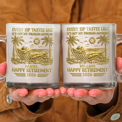 Every Sip Tastes Like It's Not My Problem Anymore Retirement Palm Tree Hammock - Personalized Custom Glass Mug - RETIRE026_GLM