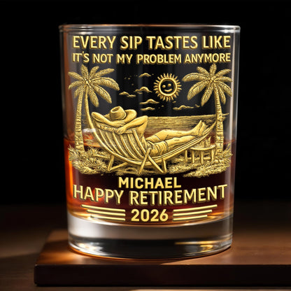 Every Sip Tastes Like It's Not My Problem - Personalized Custom Whiskey Glass - RETIRE026_RWG