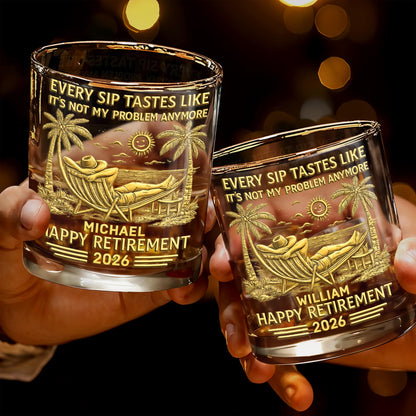Every Sip Tastes Like It's Not My Problem - Personalized Custom Whiskey Glass - RETIRE026_RWG