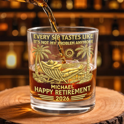 Every Sip Tastes Like It's Not My Problem - Personalized Custom Whiskey Glass - RETIRE026_RWG