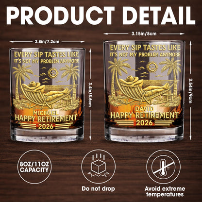 Every Sip Tastes Like It's Not My Problem - Personalized Custom Whiskey Glass - RETIRE026_RWG