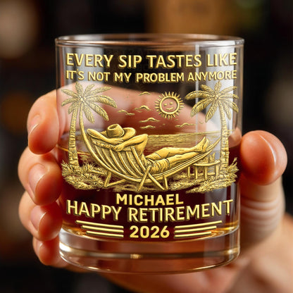 Every Sip Tastes Like It's Not My Problem - Personalized Custom Whiskey Glass - RETIRE026_RWG