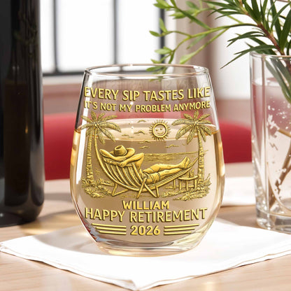 Every Sip Tastes Like Its Not My Problem Anymore Happy Retirement Palm Trees - Personalized Stemless Wine Glass - RETIRE026_WIGL