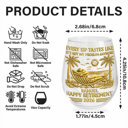Every Sip Tastes Like Its Not My Problem Anymore Happy Retirement Palm Trees - Personalized Stemless Wine Glass - RETIRE026_WIGL