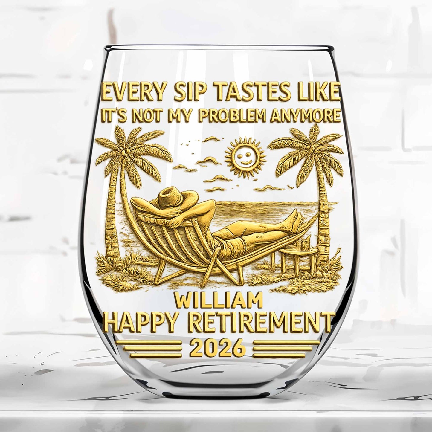Every Sip Tastes Like Its Not My Problem Anymore Happy Retirement Palm Trees - Personalized Stemless Wine Glass - RETIRE026_WIGL