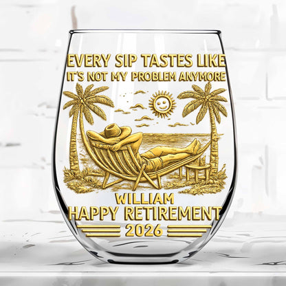 Every Sip Tastes Like Its Not My Problem Anymore Happy Retirement Palm Trees - Personalized Stemless Wine Glass - RETIRE026_WIGL