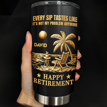 Every Sip Tastes Like It Is Not My Problem Anymore Happy Retirement Palm Tree Beach