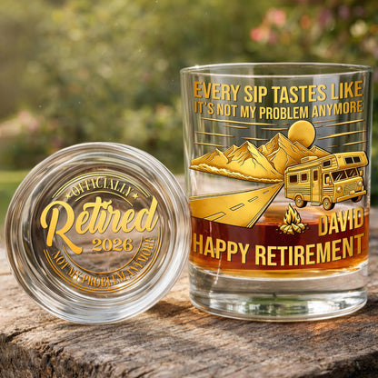 Every Sip Tastes Like It's Not My Problem Anymore RV Camper - Personalized Whiskey Glass - RETIRE066_PRIWI