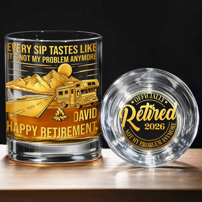 Every Sip Tastes Like It's Not My Problem Anymore RV Camper - Personalized Whiskey Glass - RETIRE066_PRIWI