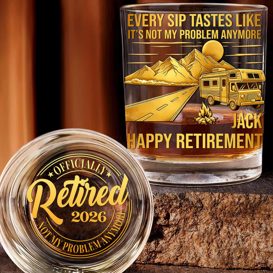 Every Sip Tastes Like It's Not My Problem Anymore RV Camper - Personalized Whiskey Glass - RETIRE066_PRIWI