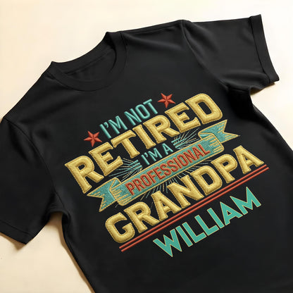 I'm Not Retired I'm A Professional Grandma Grandpa With 3D Embroidery - Personalized Custom Unisex T-shirt, Hoodie - RETIRE110_BBAS