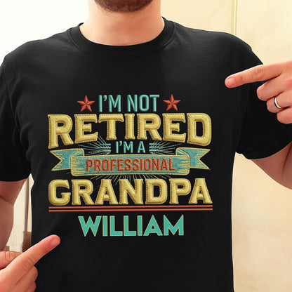 I'm Not Retired I'm A Professional Grandma Grandpa With 3D Embroidery - Personalized Custom Unisex T-shirt, Hoodie - RETIRE110_BBAS