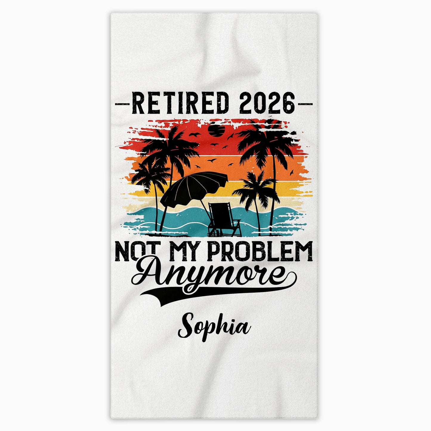 Retired Not My Problem Anymore Palm Trees Beach Sunset - Personalized Beach Towel - RETIRE147_BETO