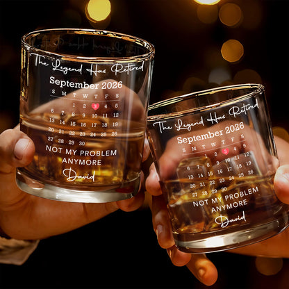 The Legend Has Retired Not My Problem Anymore Calendar Heart - Personalized Custom Whiskey Glass - RETIRE248_RWG