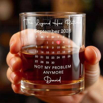 The Legend Has Retired Not My Problem Anymore Calendar Heart - Personalized Custom Whiskey Glass - RETIRE248_RWG
