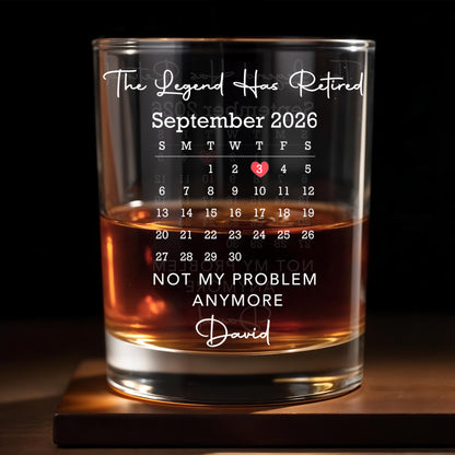The Legend Has Retired Not My Problem Anymore Calendar Heart - Personalized Custom Whiskey Glass - RETIRE248_RWG
