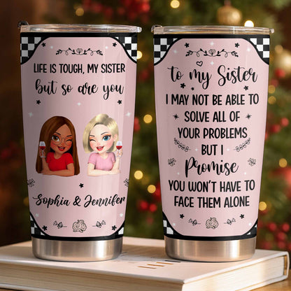 Life Is Tough But So Are You, Sisterhood and Support Tumbler