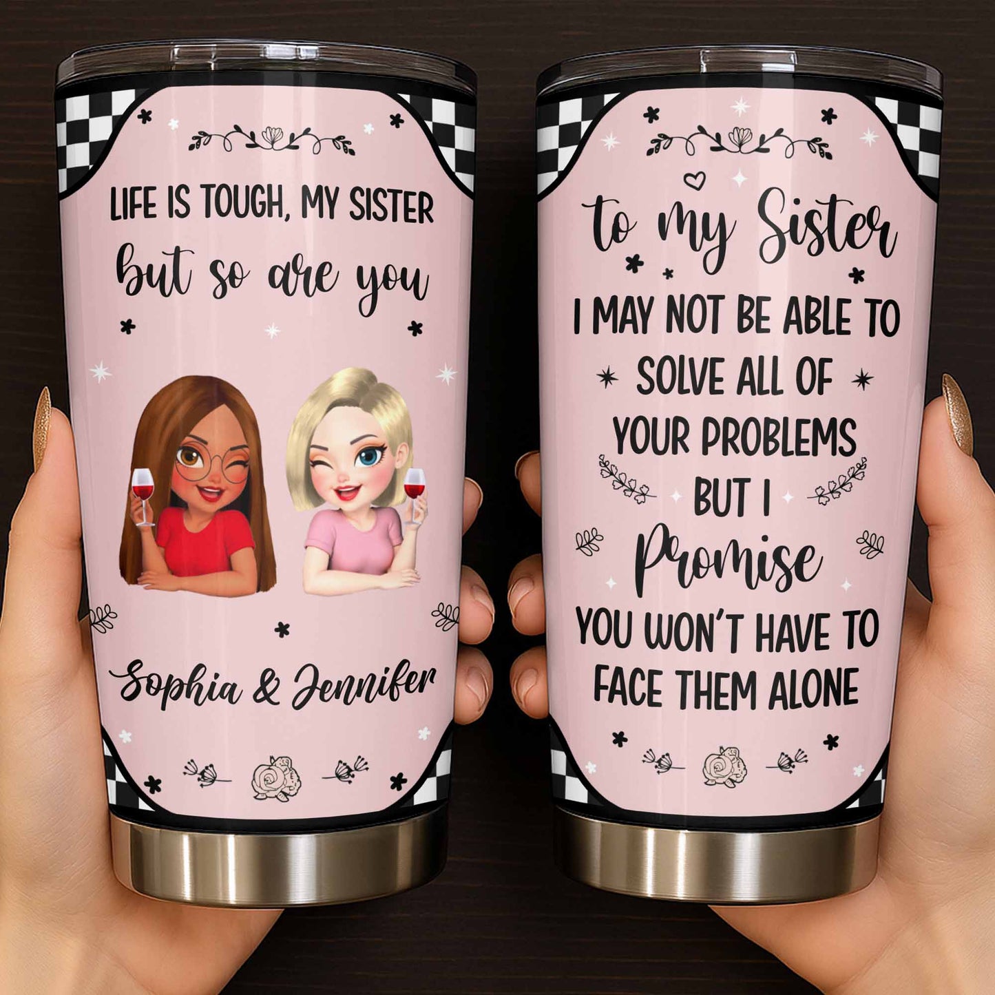 Life Is Tough But So Are You, Sisterhood and Support Tumbler