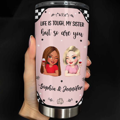 Life Is Tough But So Are You, Sisterhood and Support Tumbler