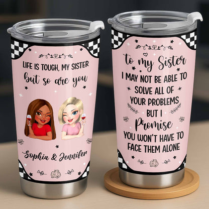 Life Is Tough But So Are You, Sisterhood and Support Tumbler