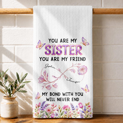 You Are My Sister My Bond With You Will Never End Flowers - Personalized Kitchen Towel - SIS280_TOWL