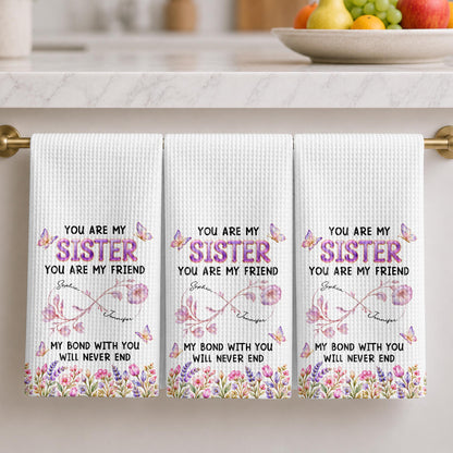 You Are My Sister My Bond With You Will Never End Flowers - Personalized Kitchen Towel - SIS280_TOWL