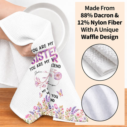 You Are My Sister My Bond With You Will Never End Flowers - Personalized Kitchen Towel - SIS280_TOWL