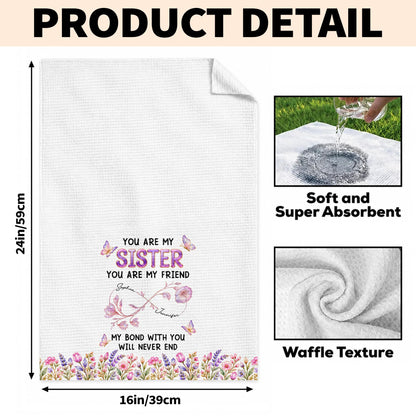 You Are My Sister My Bond With You Will Never End Flowers - Personalized Kitchen Towel - SIS280_TOWL