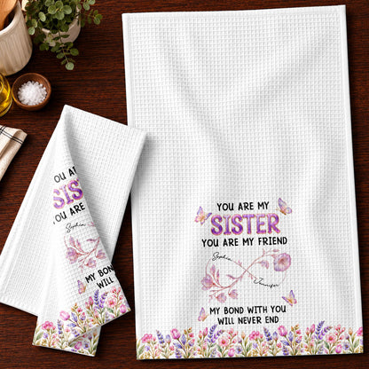You Are My Sister My Bond With You Will Never End Flowers - Personalized Kitchen Towel - SIS280_TOWL