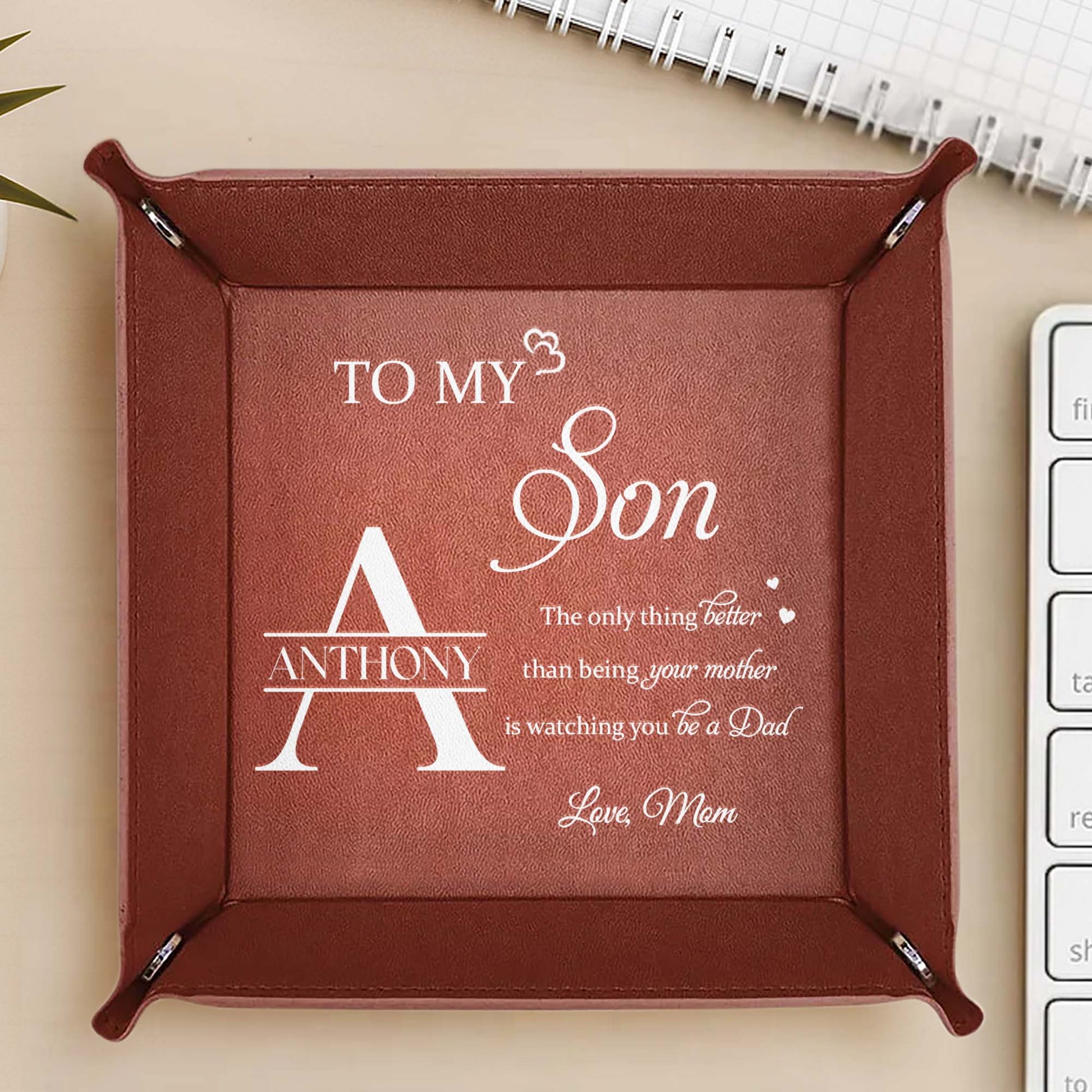 To My Son, The only thing better than being your mother is watching you be a Dad, Leather Tray