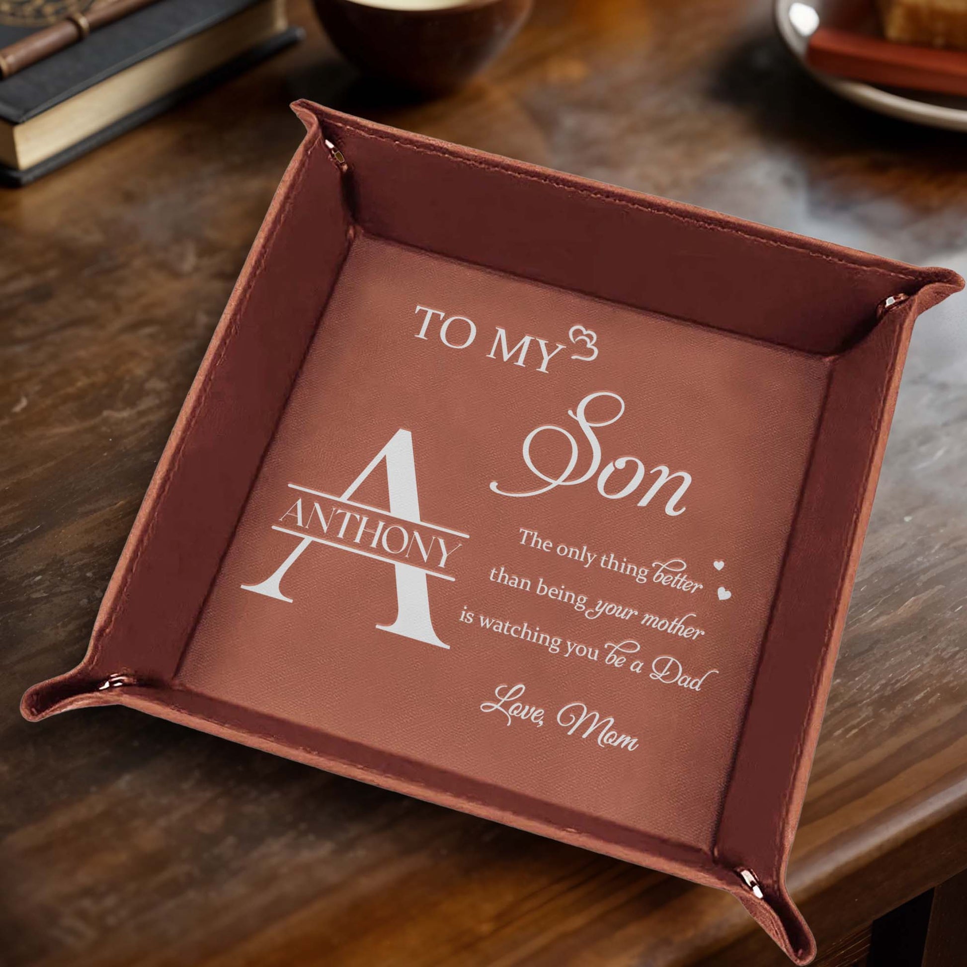 To My Son, The only thing better than being your mother is watching you be a Dad, Leather Tray