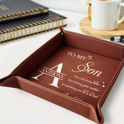 To My Son, The only thing better than being your mother is watching you be a Dad, Leather Tray