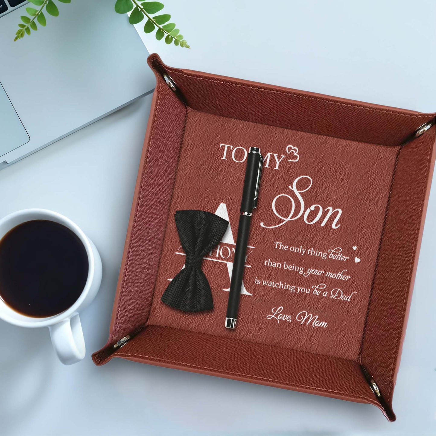 To My Son, The only thing better than being your mother is watching you be a Dad, Leather Tray