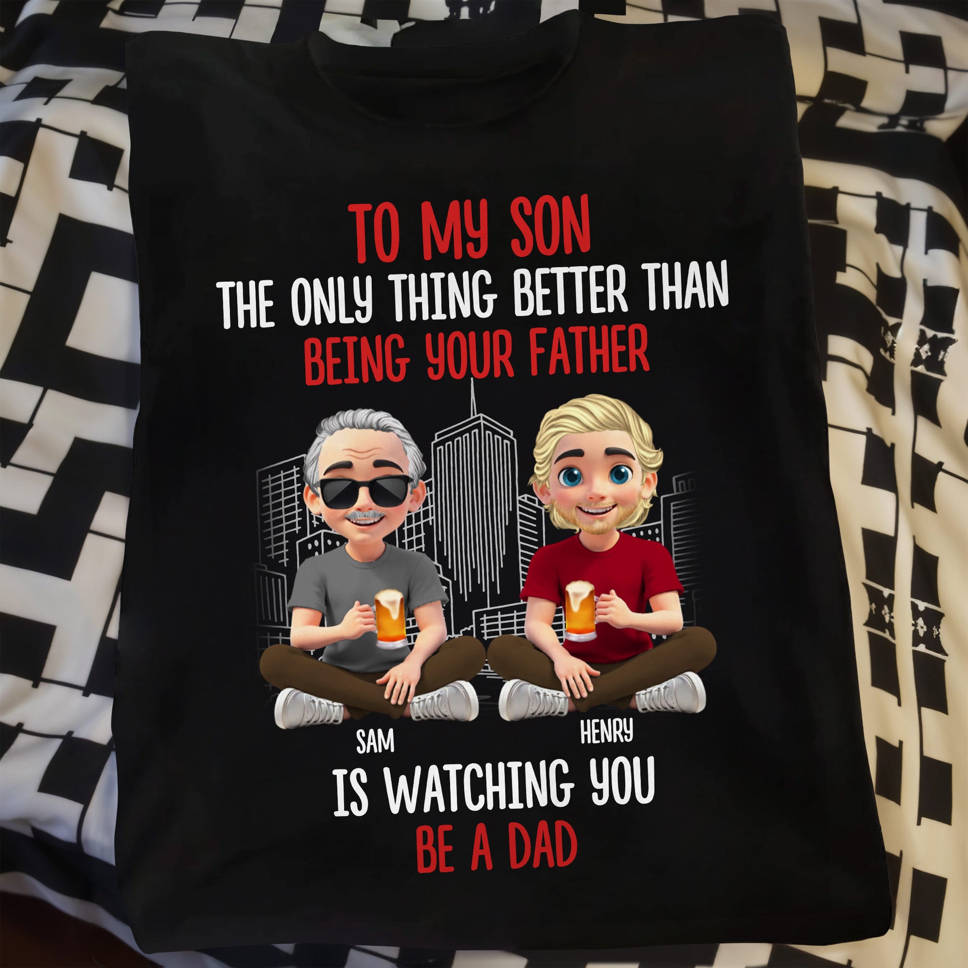 To My Son, The Only Thing Better Than Being Your Father Is Watching You Be A Dad, Father and Son