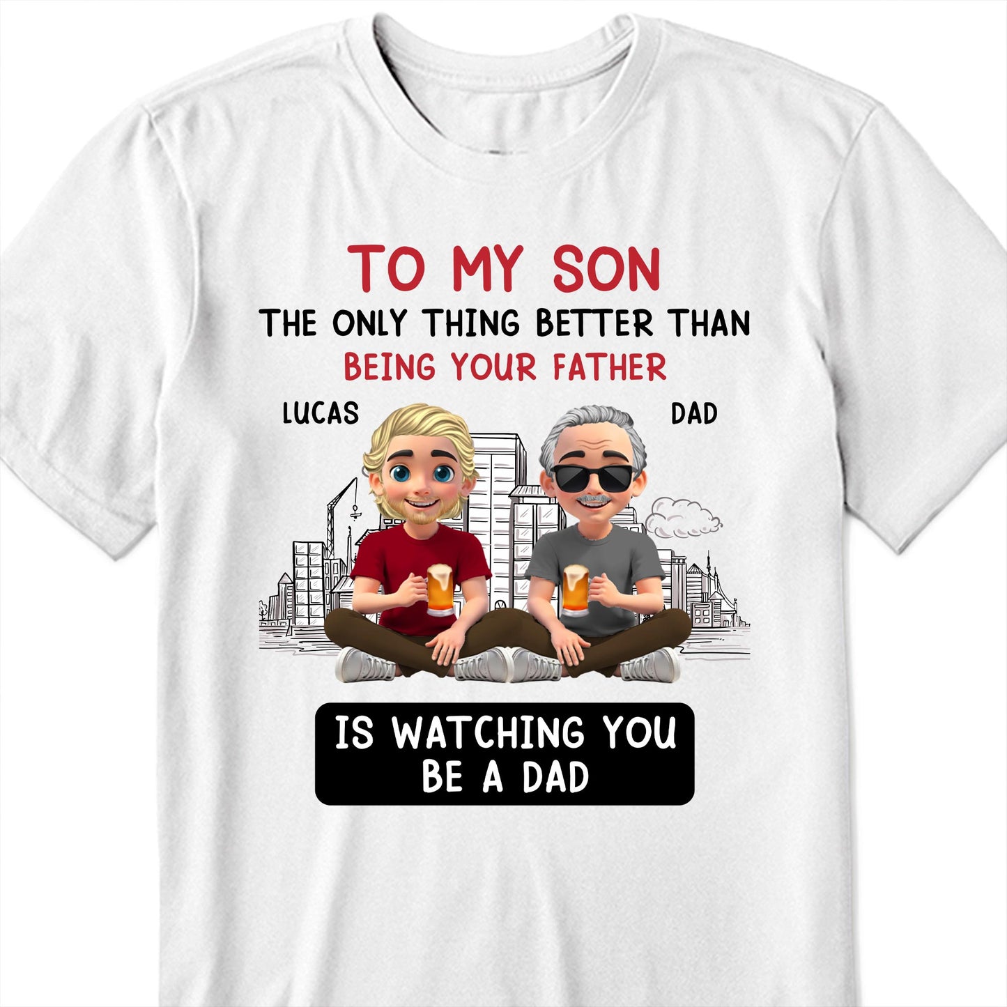 To My Son The Only Thing Better Than Being Your Father, Father And Son With Glasses