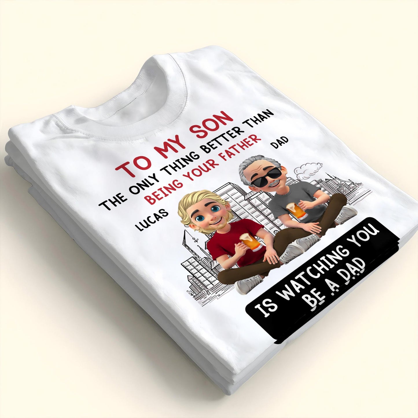 To My Son The Only Thing Better Than Being Your Father, Father And Son With Glasses