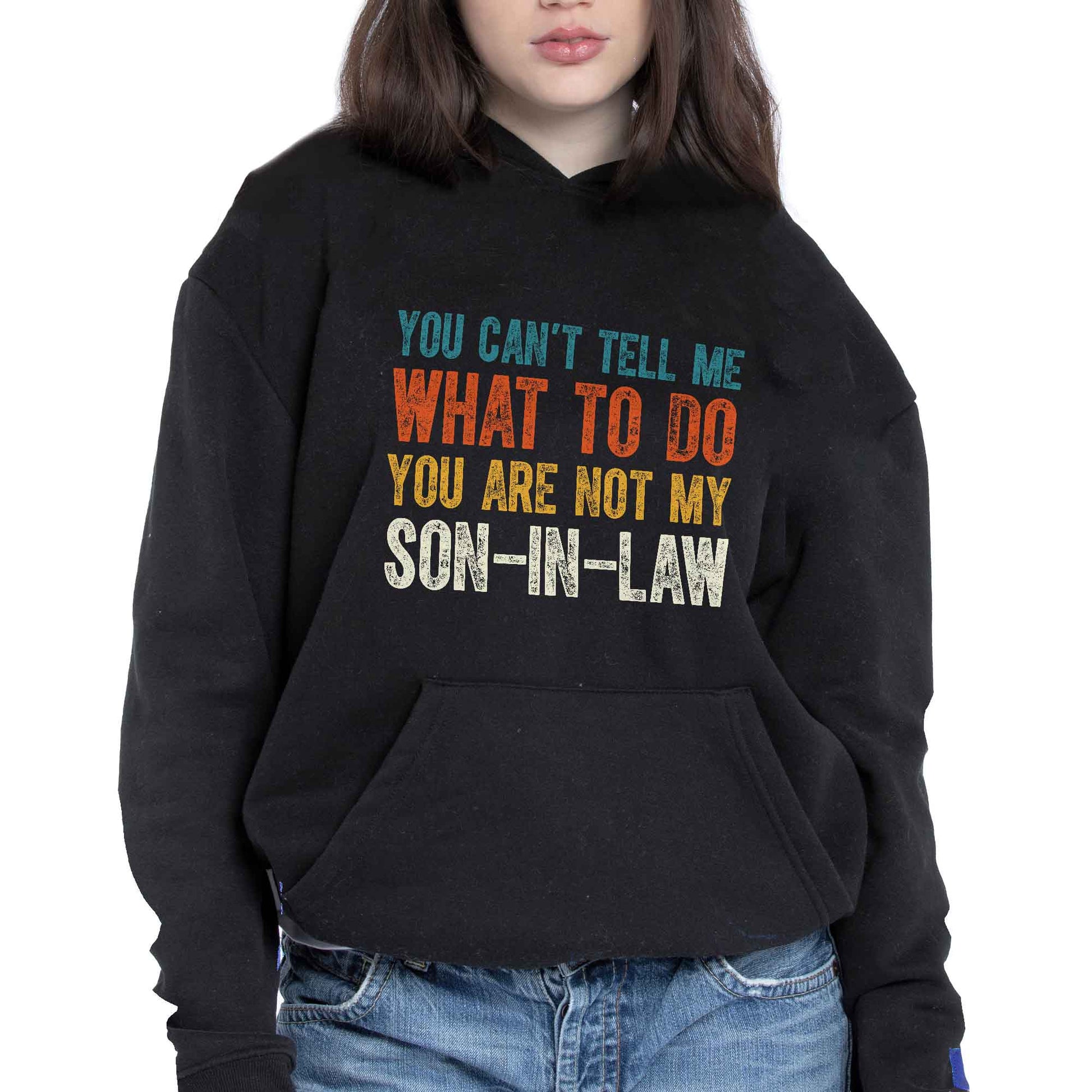 You Can't Tell Me What To Do You Are Not My Son-In-Law