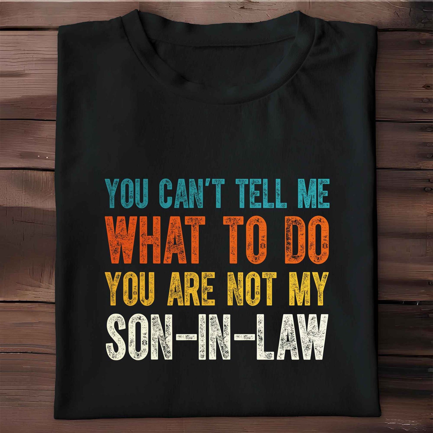 You Can't Tell Me What To Do You Are Not My Son-In-Law