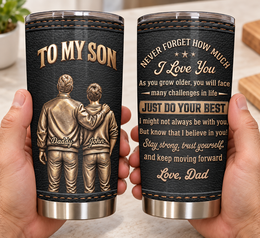 To My Son Never Forget I Love You Father And Son Leather Style - Personalized Custom Stainless Steel Tumbler 20oz - SON323_USTUM