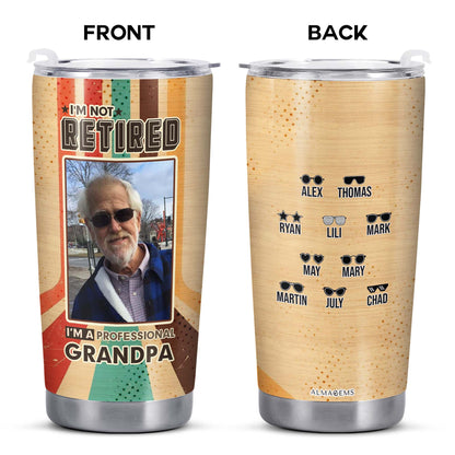 I'm Not Retired. I'm A Professional Papa - Personalized Custom Stainless Steel Tumbler 20oz 30oz - TB_FM12