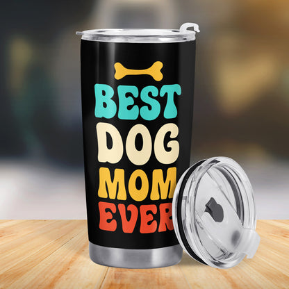 Best Dog Mom Ever - Personalized Custom Stainless Steel Tumbler 20oz 30oz - TB_LL03