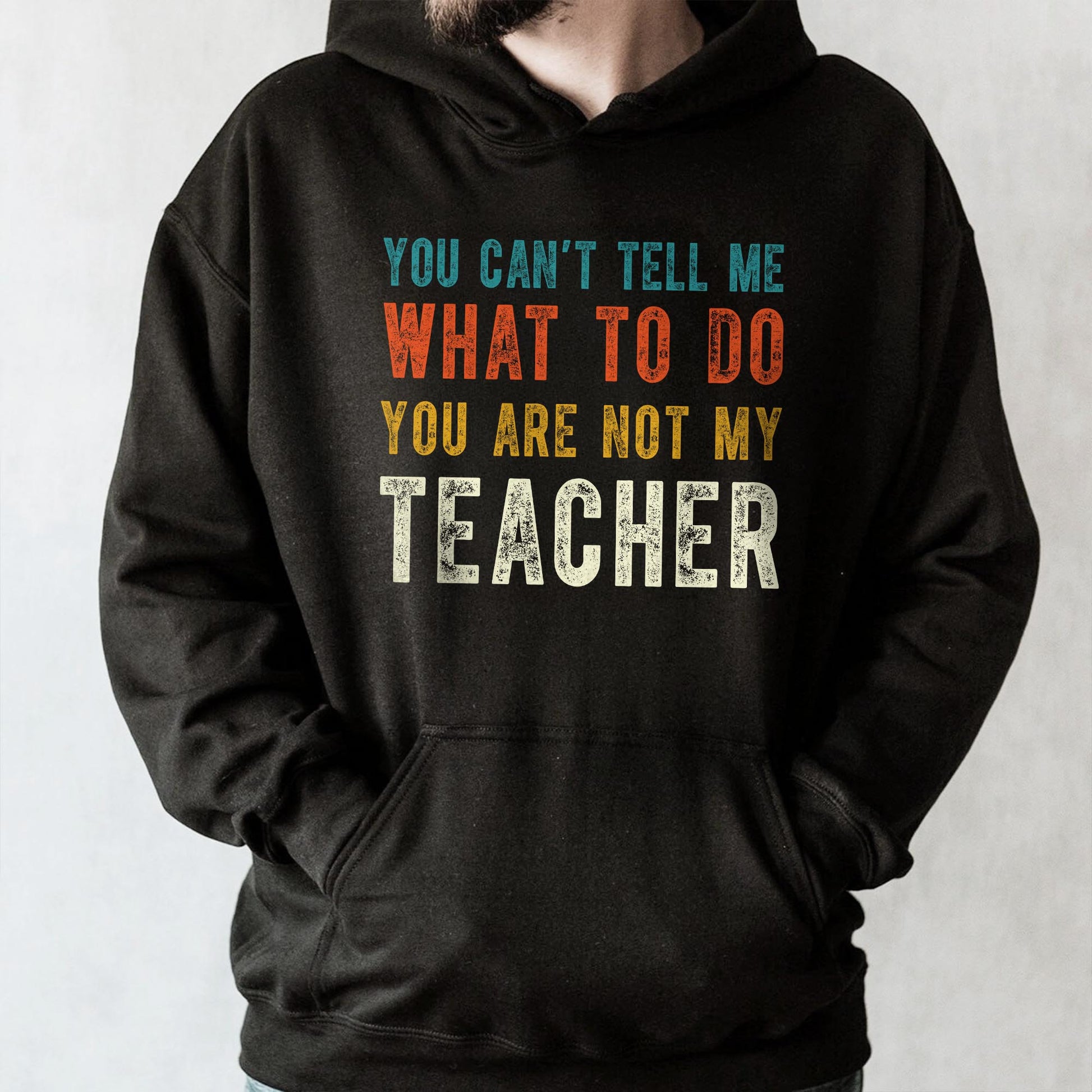 You Can't Tell Me What To Do You Are Not My Teacher