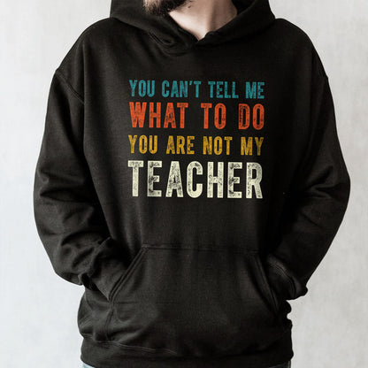 You Can't Tell Me What To Do You Are Not My Teacher