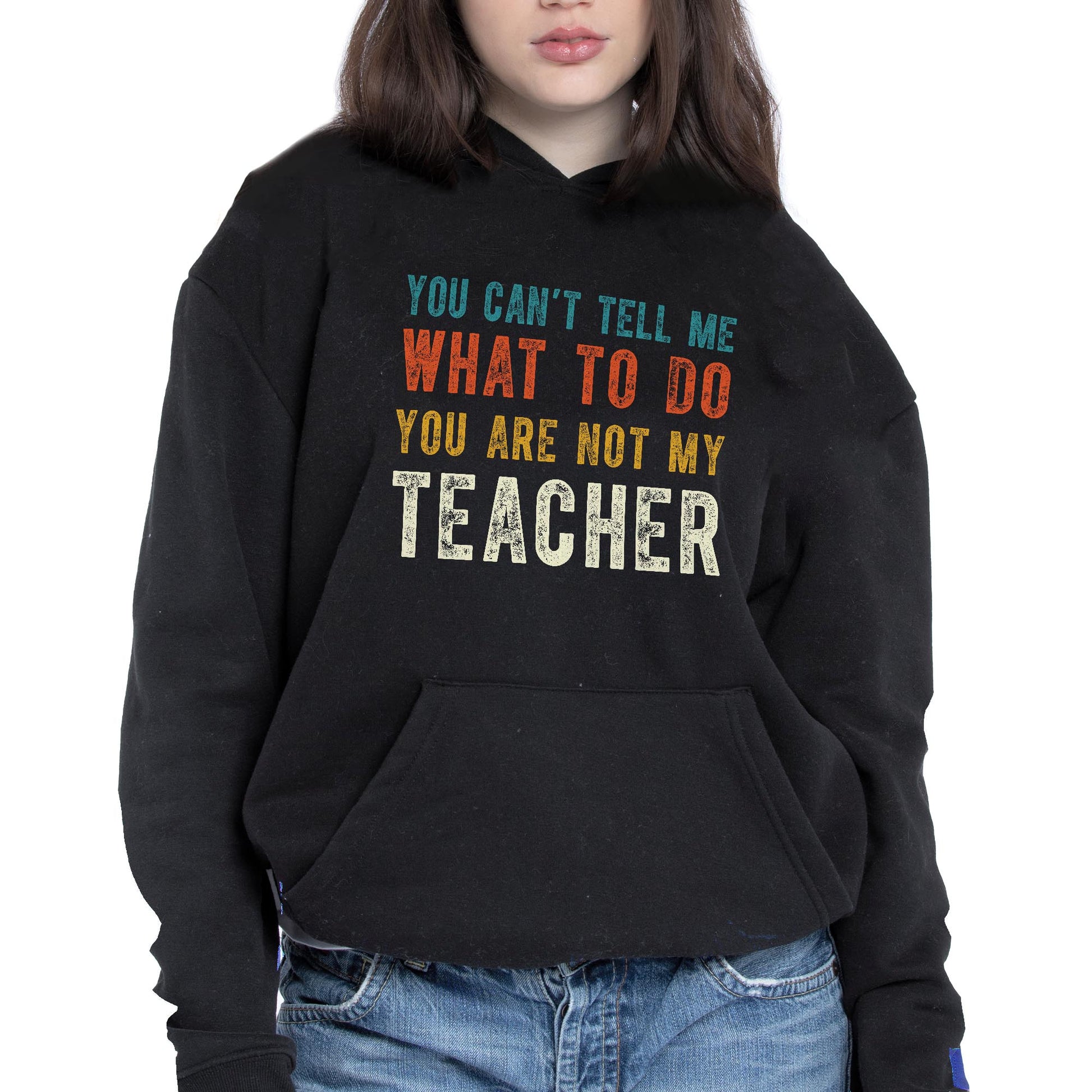 You Can't Tell Me What To Do You Are Not My Teacher