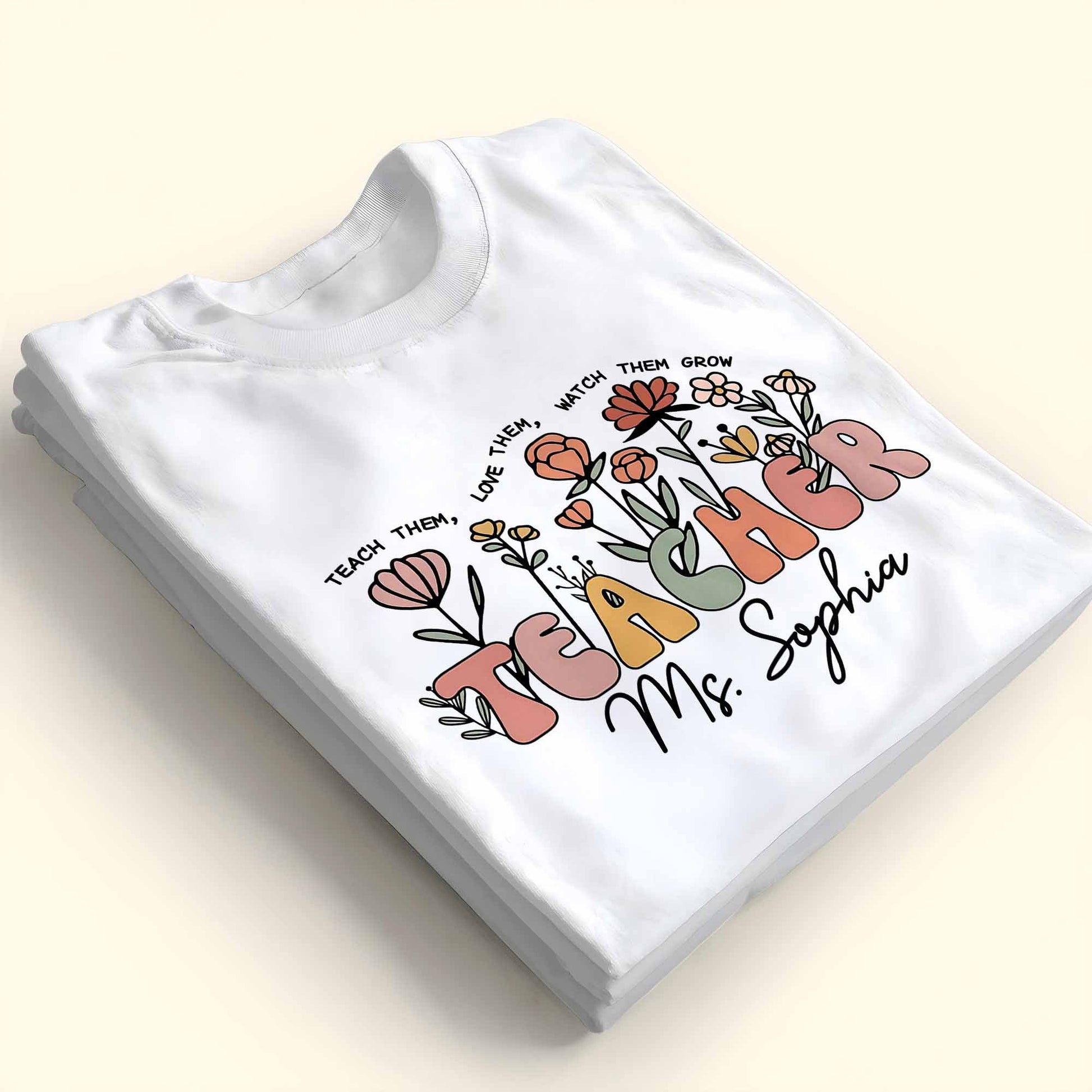 Teach Them Love Them Watch Them Grow Flowers Teacher