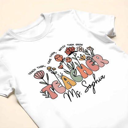 Teach Them Love Them Watch Them Grow Flowers Teacher