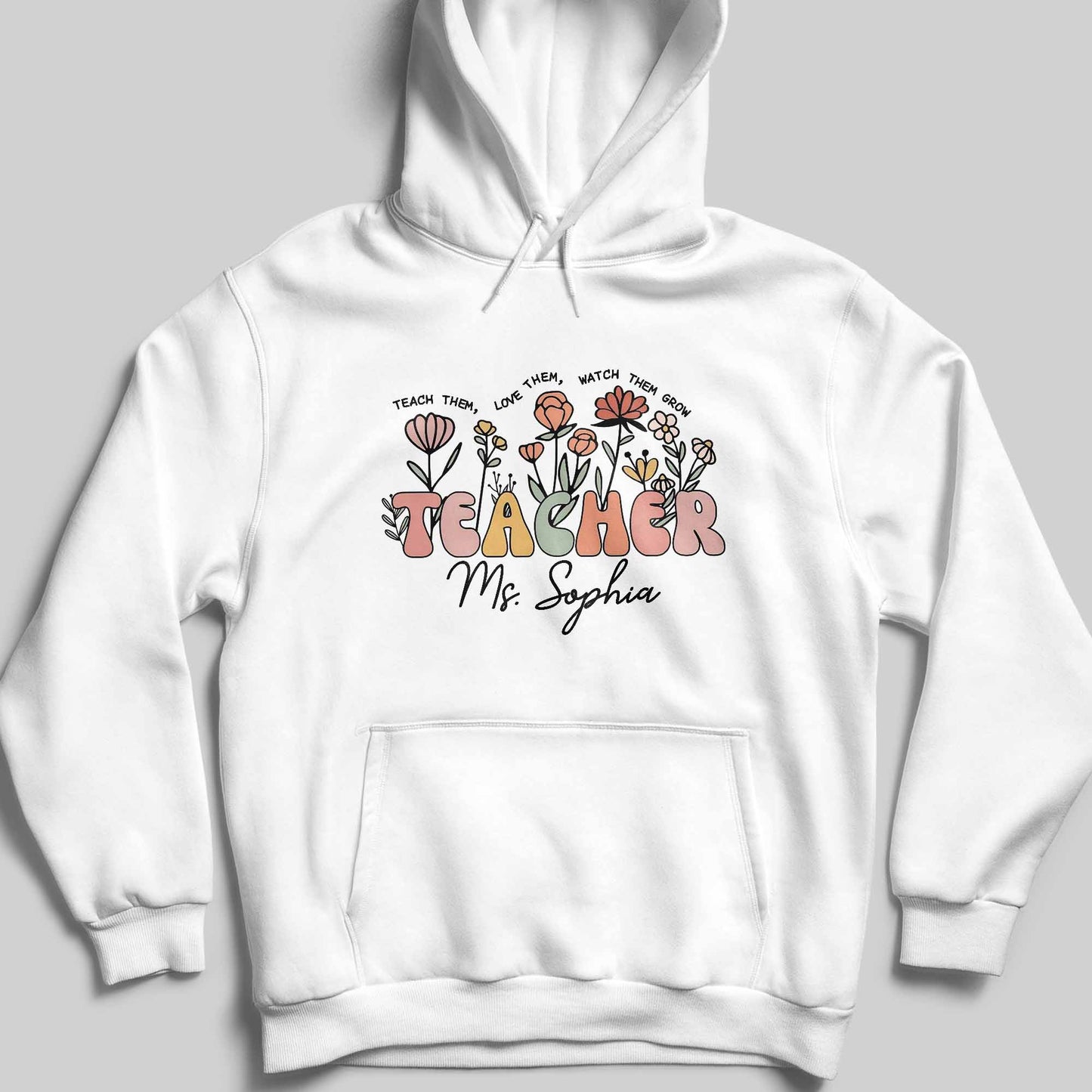 Teach Them Love Them Watch Them Grow Flowers Teacher