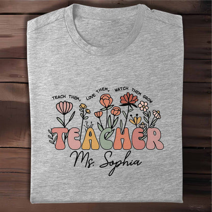 Teach Them Love Them Watch Them Grow Flowers Teacher